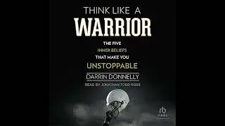 Think Like a Warrior: The Five Inner Beliefs That Make You Unstoppable by Darrin Donnelly