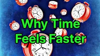 Why Does Time Feel Faster as We Get Older?