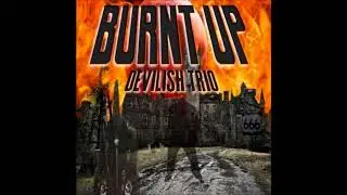 DEVILISH TRIO - BURNT UP (BASS BOOSTED)