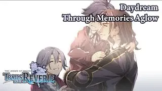 The Legend Of Heroes: Trails Into Reverie | Daydream - Through Memories Aglow