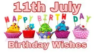 11th July New Birthday Video|July Birthday wishes | July 11th Birthday WhatsApp video