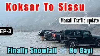 Koksar Se Sissu Pahuchna Mushkil Ho Gaya | Manali Traffic Condition | Snowfall Update |