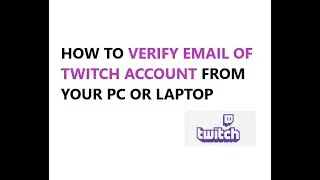 HOW TO VERIFY EMAIL OF TWITCH ACCOUNT FROM YOUR PC OR LAPTOP 2021