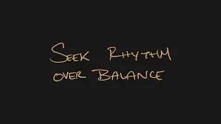 Seek Rhythm Over Balance