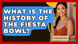 What Is The History Of The Fiesta Bowl? - Everything About Phoenix