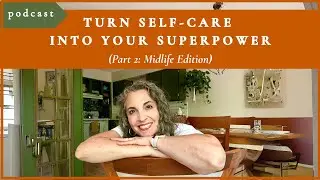 7 Self-Care Shifts Every Midlife Woman Needs &mdash; Because Pushing Harder Isn&rsquo;t Working (Part 2)