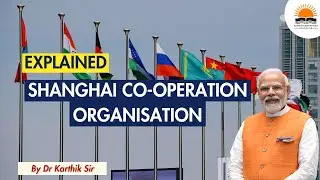 Explained: SCO - Shanghai Co-operation Organisation | By Dr.Karthik Sir | UPSC