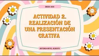 Actividad 2. Creaci&oacute;n de una presentaci&oacute;n creativa.
