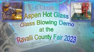 Aspen Hot Glass, Glass Blowing Demo at Ravalli County Fair 2023