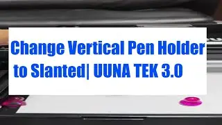 How to Change Your Vertical Pen Holder to Tilt Pen Holder | UUNA TEK 3.0