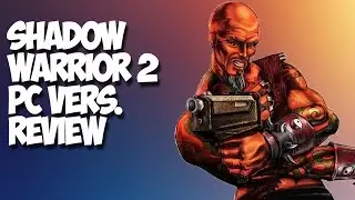 Shadow Warrior 2 PC Review - First Impression (PC Version Review - 7/10)