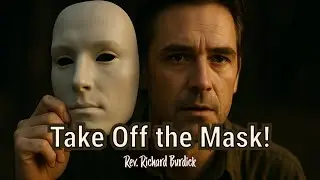 Take Off The Mask! - Rev. Richard Burdick