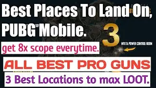 PUBG Mobile BEST PLACES TO LAND ON | Get 8x Scope EVERYTIME and BEST PRO GUNS/WEAPONS (JULY 2018)