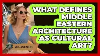 What Defines Middle Eastern Architecture As Cultural Art?