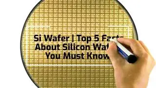 Si Wafer | Top 10 Facts About Silicon Wafers You Must Know