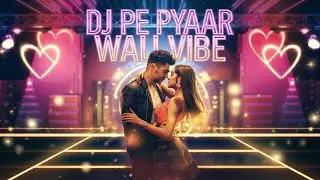 DJ Pe Pyaar Wali Vibe | New Trending Romantic Dj Song 2026