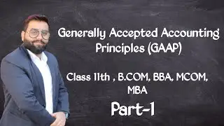 Generally Accepted Accounting Principles (GAAP) | Accountancy | Class 11 | B.COM | BBA | MBA | M.COM