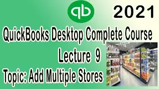 Lecture 9 || How To Create Multiple Stores In QuickBooks Desktop | Add Multiple Stores
