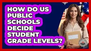 How Do US Public Schools Decide Student Grade Levels?
