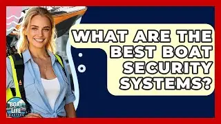 What Are The Best Boat Security Systems? - Boat Life Masters