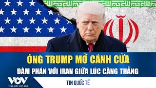 Tổng thống Mỹ Donald Trump để ngỏ khả năng đàm phán với Iran | VOV