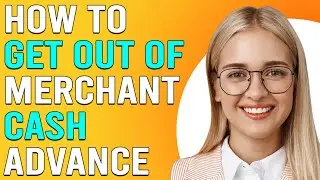 How To Get Out Of A Merchant Cash Advance (How To Stop A Merchant's Cash Advance)