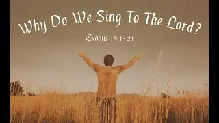 Why Do We Sing to the Lord? (November 24th, 2024 - Josh Snead)