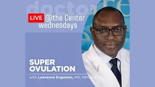 Superovulation Therapy with Dr. Lawrence Engmann, MD