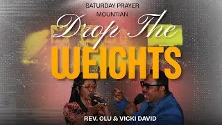 Drop The Weights | Rev. Olu David | Saturday Prayer Mountain