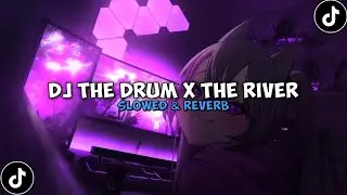 DJ THE DRUM X THE RIVER ( Slowed & Reverb ) 🎧