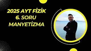 2025 AYT FİZİK 6. SORU (MANYETİZMA)