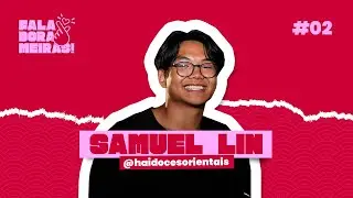 SAMUEL LIN #2 | FALA, DORAMEIRAS!