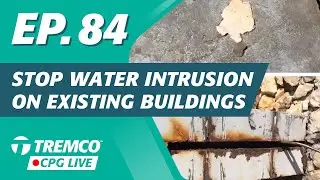 Stop Water Intrusion on Existing Buildings | Tremco CPG Live (EP. 84)