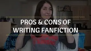 Pros And Cons of Writing FanFiction  | BethRobinson94