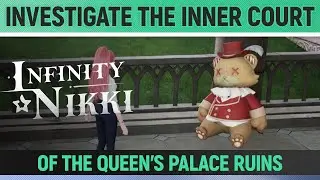 Infinity Nikki - Investigate the inner court of the Queen's Palace Ruins