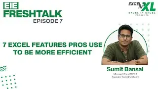 7 Excel Features Pros Use to be More Efficient by Sumit Bansal @trumpexcel | #EIEFreshTalk by EiE