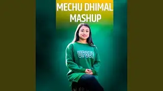 Mechu Dhimal Mashup