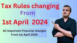 Big Tax rules changing from 1st April 2024 | All Finanacial changes from 1st April 2024