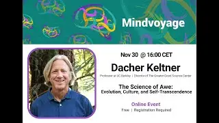 Mindvoyage | Dacher Keltner - The Science of Awe: Evolution, Culture, and Self-Transcendence