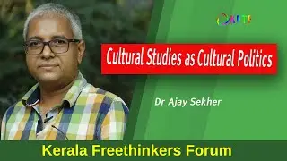 Cultural Studies as Cultural Politics | Dr Ajay S Sekher