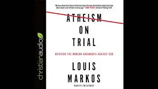 Atheism on Trial: Refuting the Modern Arguments Against God by Jim Seybert | Full Audiobook
