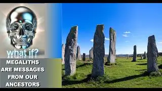 Megaliths Are Messages from Our Ancestors? | What If Chronicles
