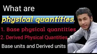 Physical quantities. Base physical quantities and Derived physical quantities &lrm;@AyubKhan Official