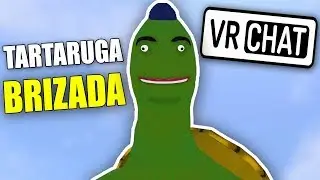 A TARTARUGA MAIS BRIZADA DO VR CHAT