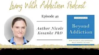 Ep 49 Beyond Addiction How Science and Kindness Help People Change author Nicole Kosanke PhD