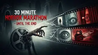 30 Minute Horror Marathon &ndash; Until the End