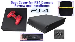 Dust Cover for PS4 Console  | Review and Installation
