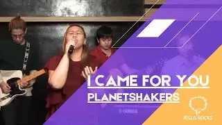 I Came For You by Planetshakers (Worship Team Cover | Key of G)