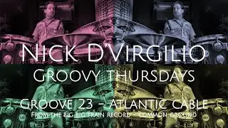 Nick D&rsquo;Virgilio&rsquo;s Groovy Thursdays - Grv No 23 (7/8 - 140bpm) - &ldquo;Atlantic Cable&rdquo;