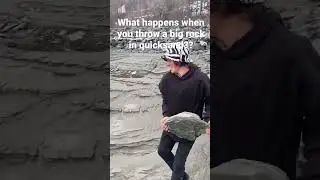 What happens when you throw a big rock in quicksand??